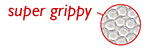 super grippy